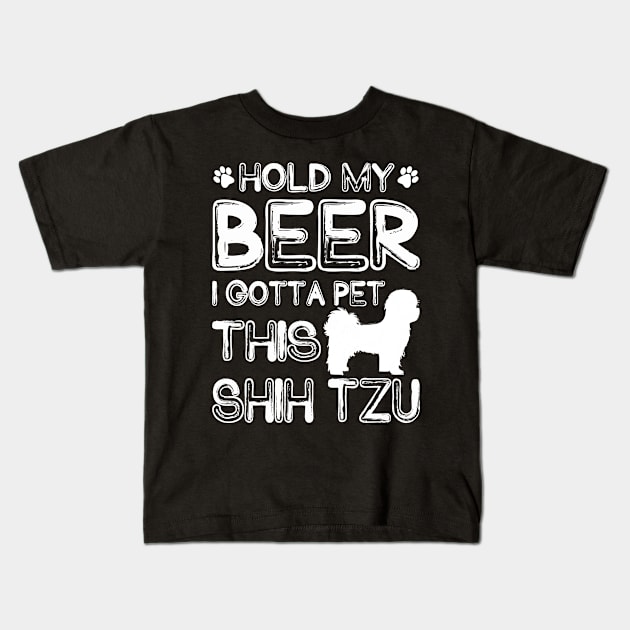 Holding My Beer I Gotta Pet This Shih Tzu Kids T-Shirt by danieldamssm